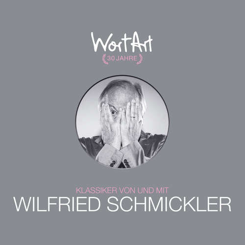 Hoerbuch 30 Jahre WortArt - Klassiker von und mit Wilfried Schmickler - Wilfried Schmickler - Wilfried Schmickler