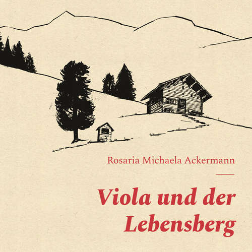 Hoerbuch Viola und der Lebensberg - Rosaria Michaela Ackermann - Rosaria Michaela Ackermann