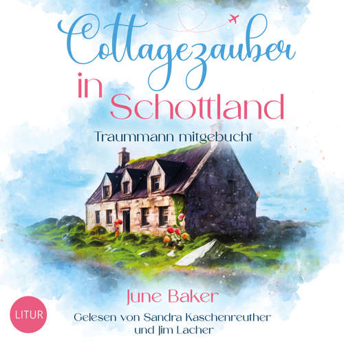 Hoerbuch Cottagezauber in Schottland - June Baker - Jim Lacher