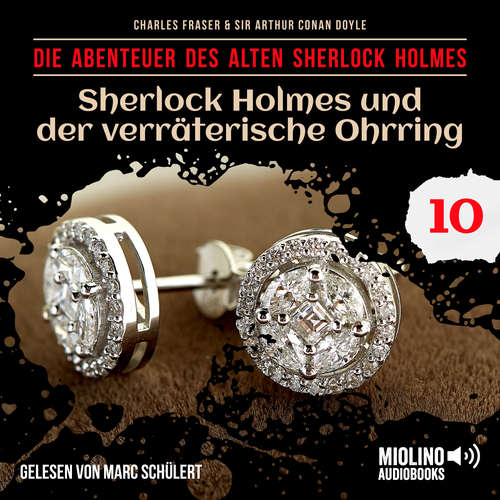Hoerbuch Sherlock Holmes und der verräterische Ohrring (Die Abenteuer des alten Sherlock Holmes, Folge 10) - Sir Arthur Conan Doyle - Marc Schülert