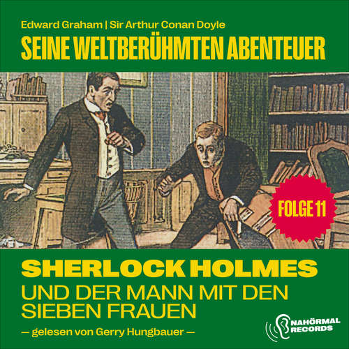 Hoerbuch Sherlock Holmes und der Mann mit den sieben Frauen (Seine weltberühmten Abenteuer, Folge 11) - Sir Arthur Conan Doyle - Gerry Hungbauer