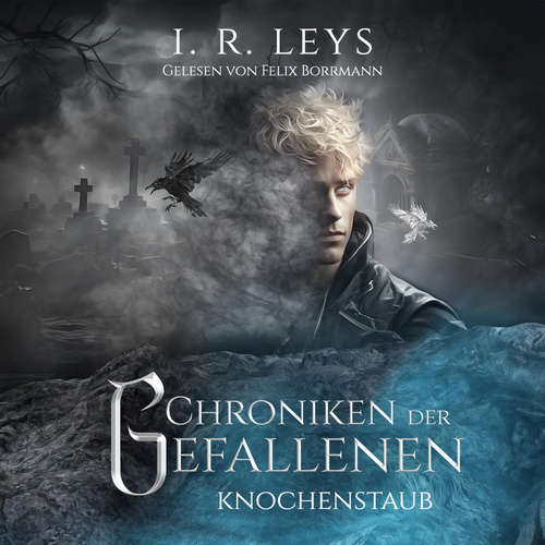 Hoerbuch Knochenstaub - Chroniken der Gefallenen, Band 3 - I.R. Leys - Felix Borrmann