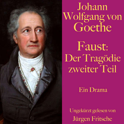 Hoerbuch Johann Wolfgang von Goethe: Faust. Der Tragödie zweiter Teil - Johann Wolfgang von Goethe - Jürgen Fritsche