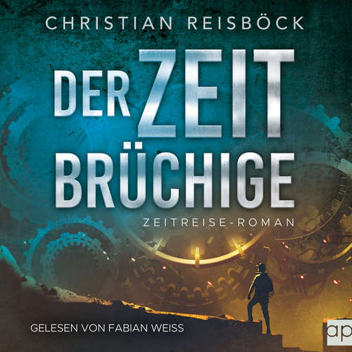 Hoerbuch Der Zeitbrüchige - Christian Reisböck - Fabian Weiß