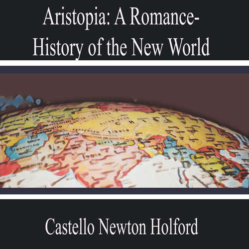 Audiobook Aristopia: a Romance-History of the New World - Castello Newton Holford - Natalie Adams