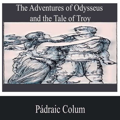 Audiobook The Adventures of Odysseus and the Tale of Troy - Pádraic Colum - Avery Robinson