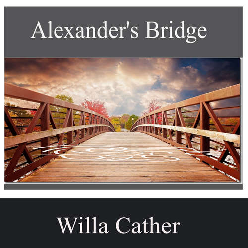 Audiobook Alexander's Bridge - Willa Cather - Grace Hill