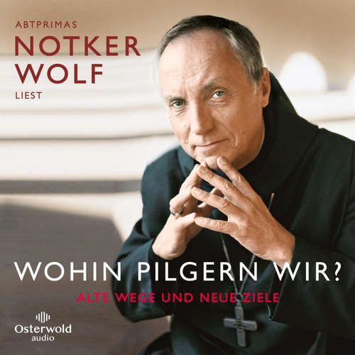 Hoerbuch Wohin pilgern wir? - Abtprimas Notker Wolf - Abtprimas Notker Wolf