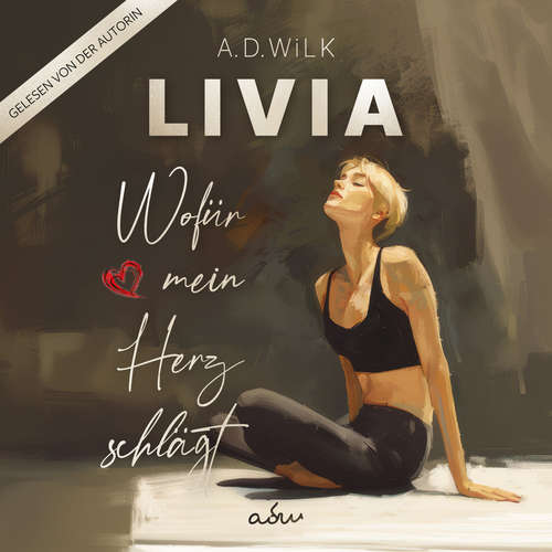 Hoerbuch LIVIA. Wofür mein Herz schlägt. - A.D. WiLK - A.D. WiLK