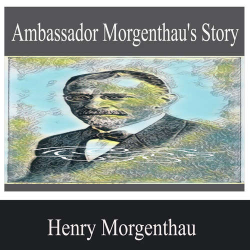 Audiobook Ambassador Morgenthau's Story - Henry Morgenthau - Lily Baker