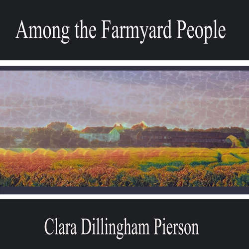 Audiobook Among the Farmyard People - Clara Dillingham Pierson - Zoey Gomez