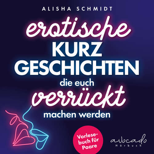 Hoerbuch Erotische Kurzgeschichten, die euch verrückt machen werden - Alisha Schmidt - Janina Brückbauer