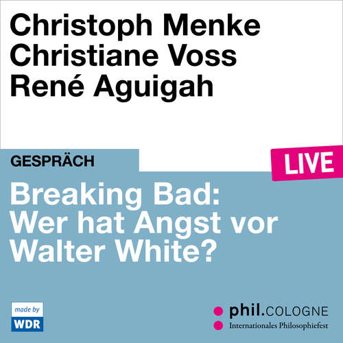 Hoerbuch Breaking Bad: Wer hat Angst vor Walter White? - phil.COLOGNE live - Christoph Menke - Christoph Menke