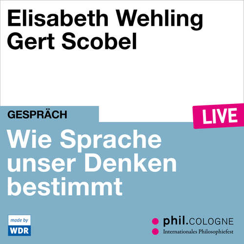 Hoerbuch Framing - Wie Sprache unser Denken bestimmt - phil.COLOGNE live - Elisabeth Wehling - Elisabeth Wehling