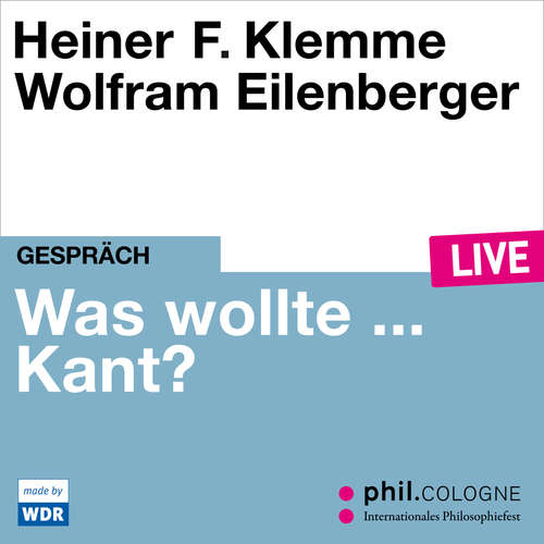 Hoerbuch Was wollte ... Kant? - phil.COLOGNE live - Heiner Klemme - Heiner Klemme