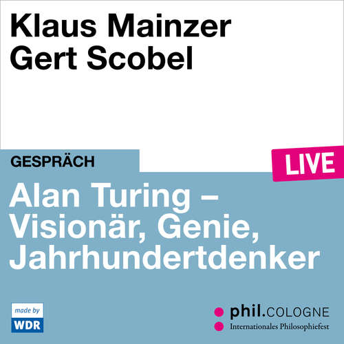 Hoerbuch Alan Turing - Visionär, Genie, Jahrhundertdenker - phil.COLOGNE live - Klaus Mainzer - Klaus Mainzer