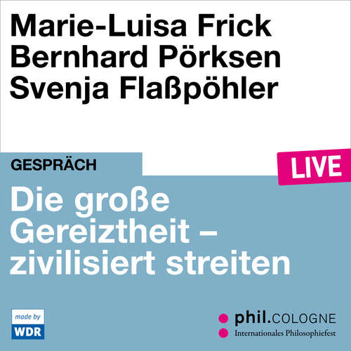 Hoerbuch Die große Gereiztheit - zivilisiert streiten - phil.COLOGNE live - Marie-Luisa Frick - Marie-Luisa Frick