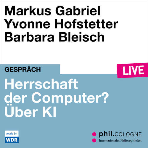 Hoerbuch Herrschaft der Computer? - phil.COLOGNE live - Markus Gabriel - Markus Gabriel