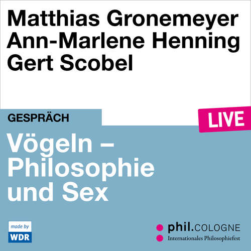 Hoerbuch Vögeln - Philosophie und Sex - phil.COLOGNE live - Matthias Gronemeyer - Matthias Gronemeyer