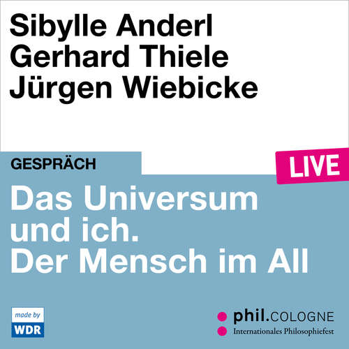 Hoerbuch Das Universum und ich. Der Mensch im All - phil.COLOGNE live - Sibylle Anderl - Sibylle Anderl
