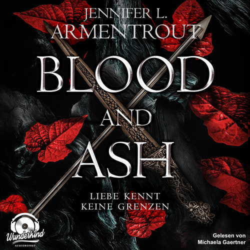 Hoerbuch Blood and Ash - Liebe kennt keine Grenzen - Jennifer L. Armentrout - Michaela Gaertner