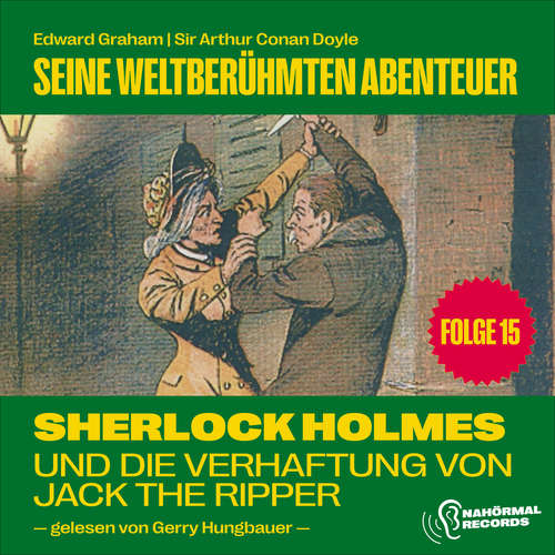 Hoerbuch Sherlock Holmes und die Verhaftung von Jack the Ripper (Seine weltberühmten Abenteuer, Folge 15) - Sir Arthur Conan Doyle - Gerry Hungbauer