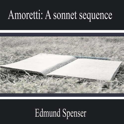 Audiobook Amoretti: a Sonnet Sequence - Edmund Spenser - Andrew Phillips
