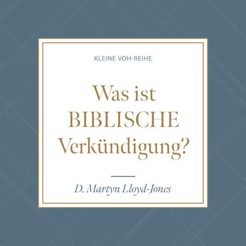 Hoerbuch Was ist biblische Verkündigung? - D. Martyn Lloyd-Jones - Eduard Janzen