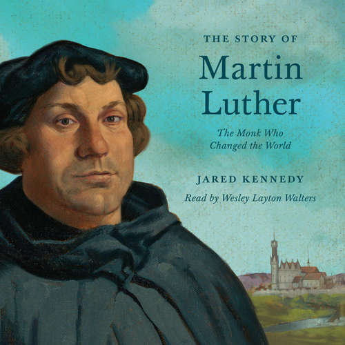 Audiobook The Story of Martin Luther - Jared Kennedy - Wesley Layton Walters