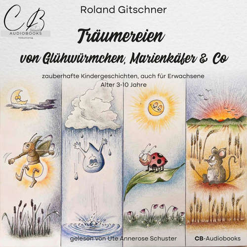 Hoerbuch Träumereien von Glühwürmchen, Marienkäfer & Co - Roland Gitschner - Ute Annerose Schuster
