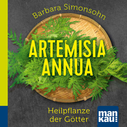 Hoerbuch Artemisia annua - Heilpflanze der Götter. Das Hörbuch - Barbara Simonsohn - Matthias Lühn