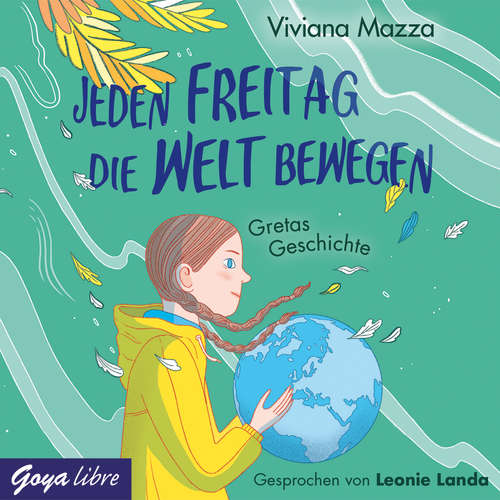 Hoerbuch Jeden Freitag die Welt bewegen. Gretas Geschichte - Vivianna Mazza - Leonie Landa