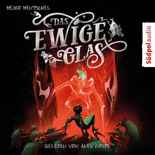Hoerbuch Das ewige Glas (Glas-Trilogie Band 3) - Heiko Hentschel - Alex Bolte