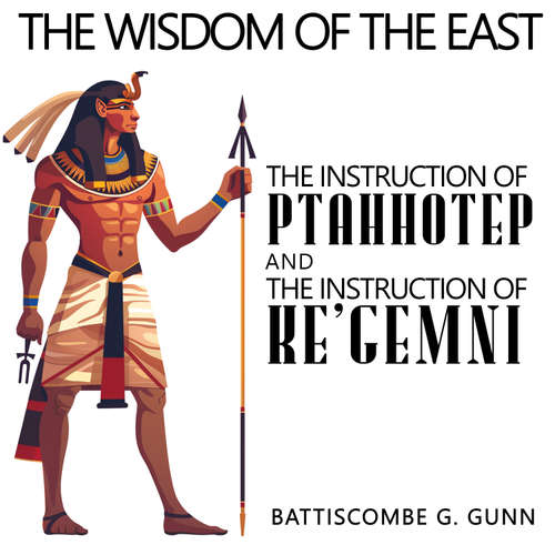 Audiobook The Wisdom of the East: The Instruction of Ptah-hotep and The Instruction Of Ke'gemni - Battiscombe G. Gunn - John Clickman