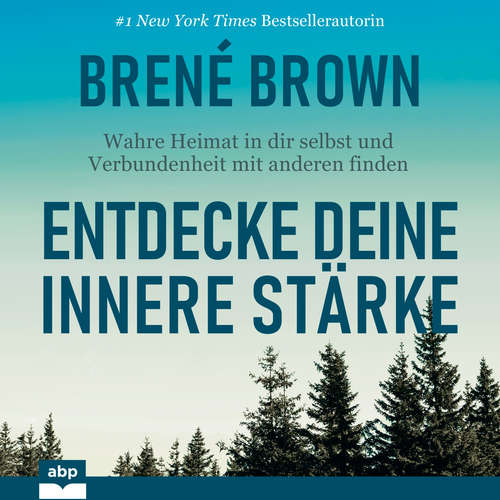 Hoerbuch Entdecke deine innere Stärke - Wahre Heimat in dir selbst und Verbundenheit mit anderen finden - Brené Brown - Nicole Boguth