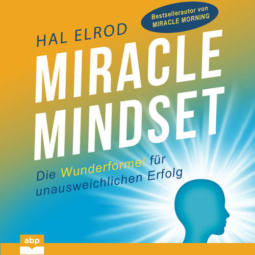 Hoerbuch Miracle Mindset - Die Wunderformel für unausweichlichen Erfolg - Hal Elrod - Matthias Ernst Holzmann
