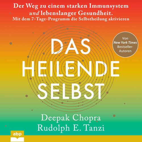 Hoerbuch Das heilende Selbst - Der Weg zu einem starken Immunsystem und lebenslanger Gesundheit. Mit dem 7-Tage-Programm die Selbstheilung aktivieren - Deepak Chopra - Carsten Wilhelm