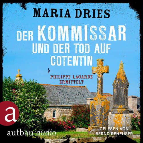 Hoerbuch Der Kommissar und der Tod auf Cotentin - Philippe Lagarde ermittelt - Kommissar Philippe Lagarde, Band 14 - Maria Dries - Bernd Reheuser