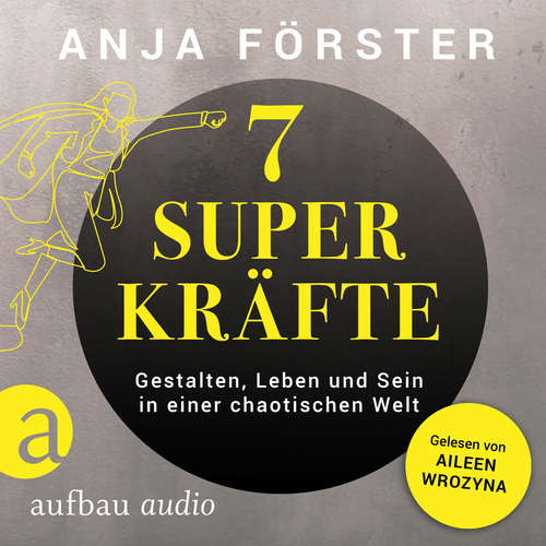 Hoerbuch 7 Superkräfte - Gestalten, Leben und Sein in einer chaotischen Welt - Anja Förster - Aileen Wrozyna