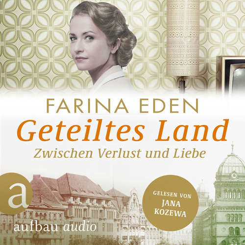 Hoerbuch Geteiltes Land - Zwischen Verlust und Liebe - Roman einer deutschen Familie - Die DDR-Saga, Band 2 - Farina Eden - Jana Kozewa