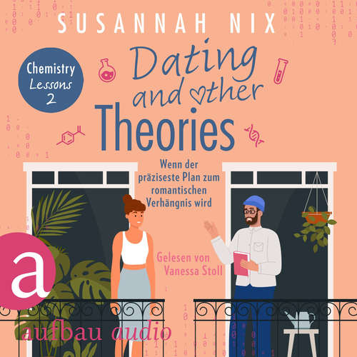 Hoerbuch Dating and other Theories. Wenn der präziseste Plan zum romantischen Verhängnis wird - Chemistry Lessons, Band 2 - Susannah Nix - Vanessa Stoll