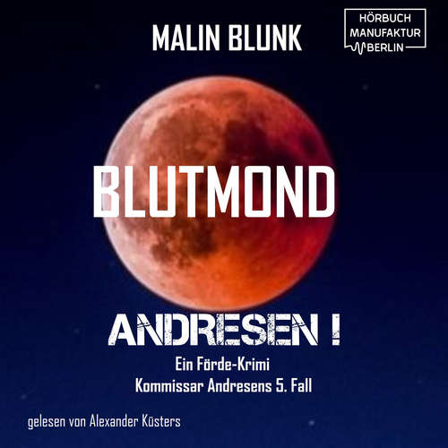 Hoerbuch Blutmond - Andresen!, Band 5 - Malin Blunk - Alexander Küsters