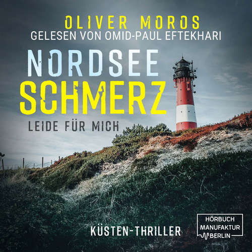 Hoerbuch Nordsee Schmerz: Leide für mich - Psychothriller - Oliver Moros - Omid-Paul Eftekhari
