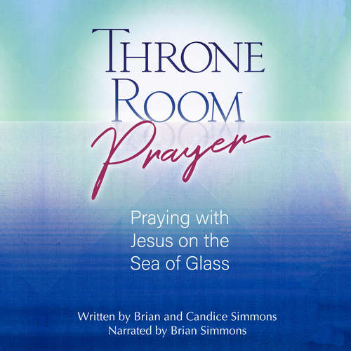 Audiobook Throne Room Prayer - Brian Simmons - Brian Simmons