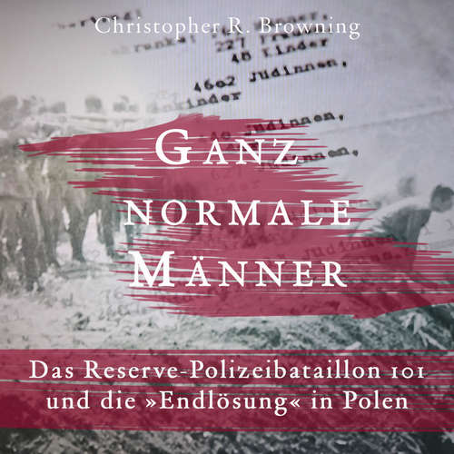 Hoerbuch Ganz normale Männer - Christopher R. Browning - Sebastian Dunkelberg