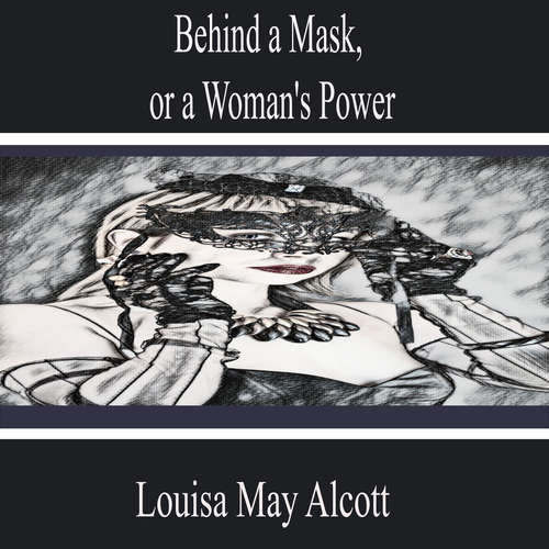 Audiobook Behind a Mask, or a Woman's Power - Louisa May Alcott - Avery Robinson