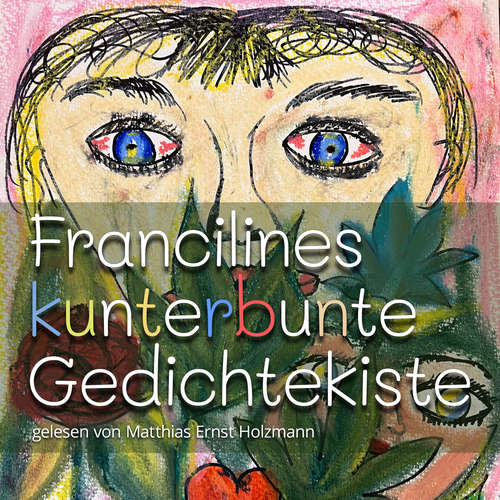 Hoerbuch Francilines kunterbunte Gedichtekiste - Franziska Menzel - Matthias Ernst Holzmann