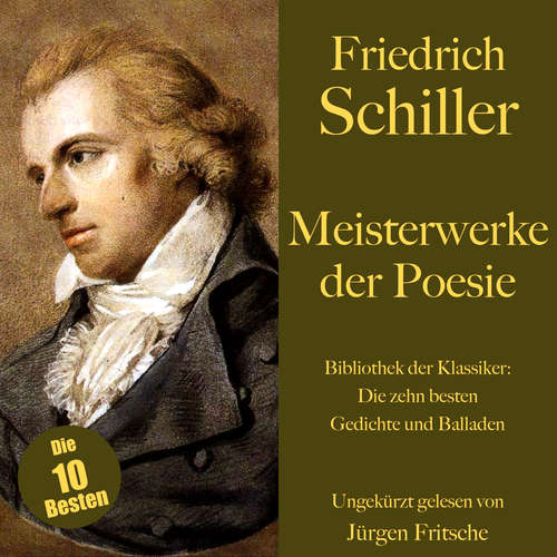 Hoerbuch Friedrich Schiller: Meisterwerke der Poesie. Die zehn besten Gedichte und Balladen - Friedrich Schiller - Jürgen Fritsche
