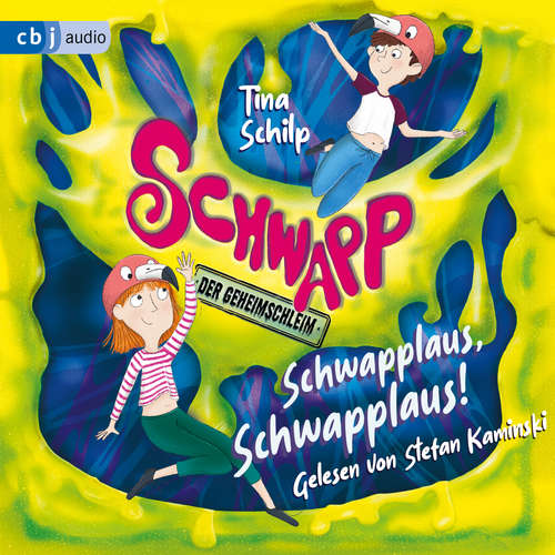 Hoerbuch Schwapp, der Geheimschleim - Schwapplaus, Schwapplaus! - Tina Schilp - Stefan Kaminski