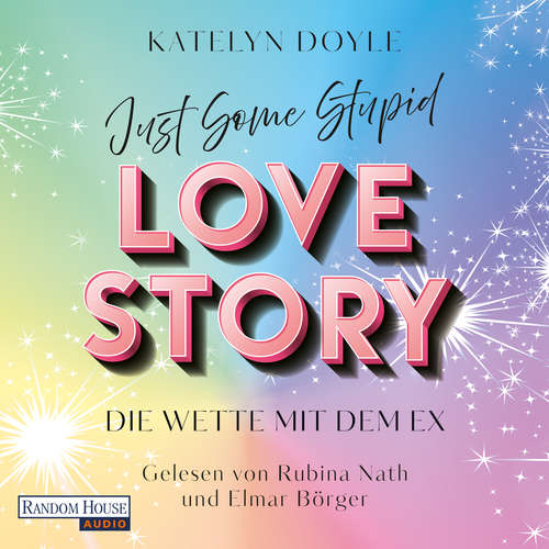 Hoerbuch Just Some Stupid Love Story - Die Wette mit dem Ex - Katelyn Doyle - Rubina Nath